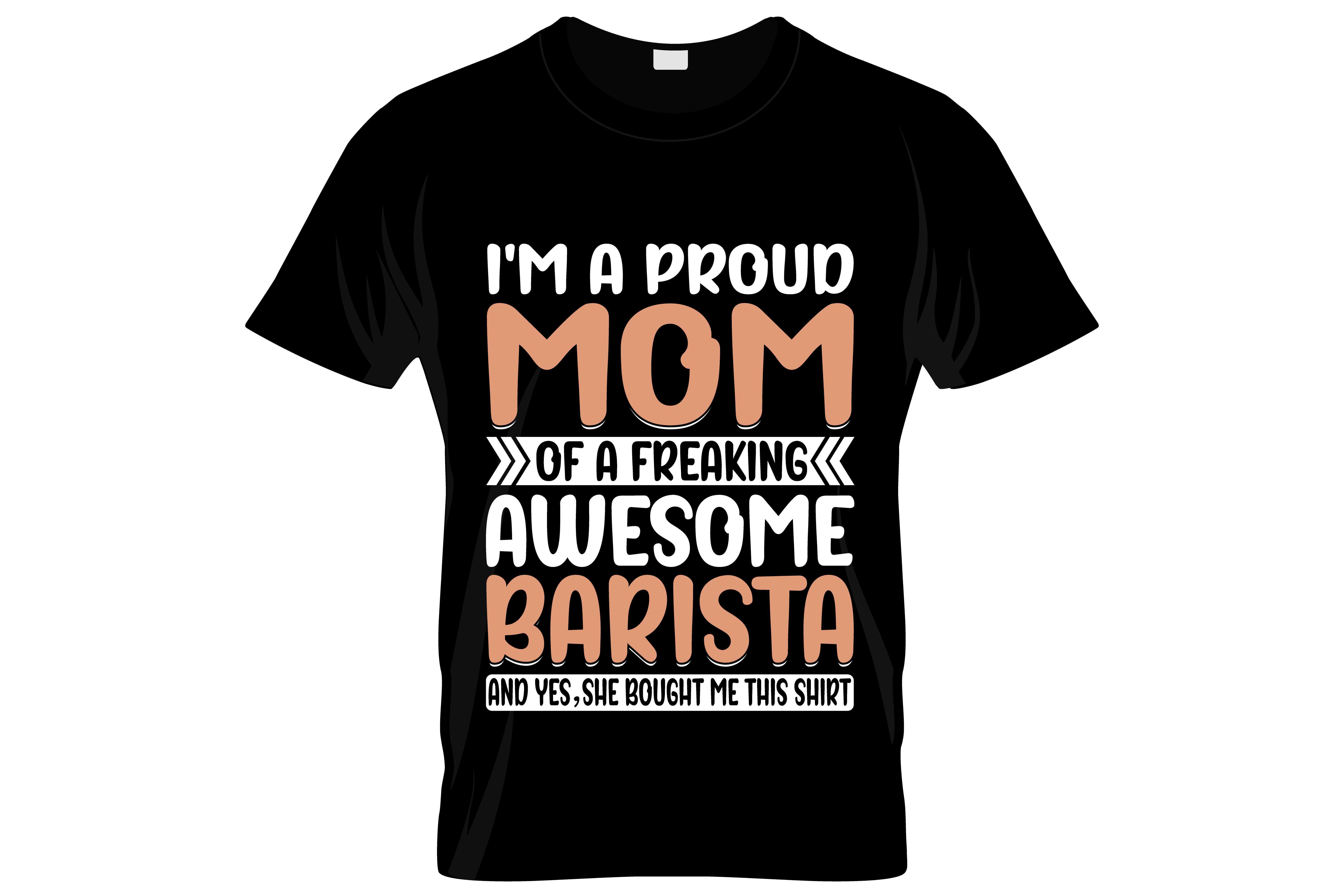 im a proud mom of a freaking awesome barista graphic printed t shirt.