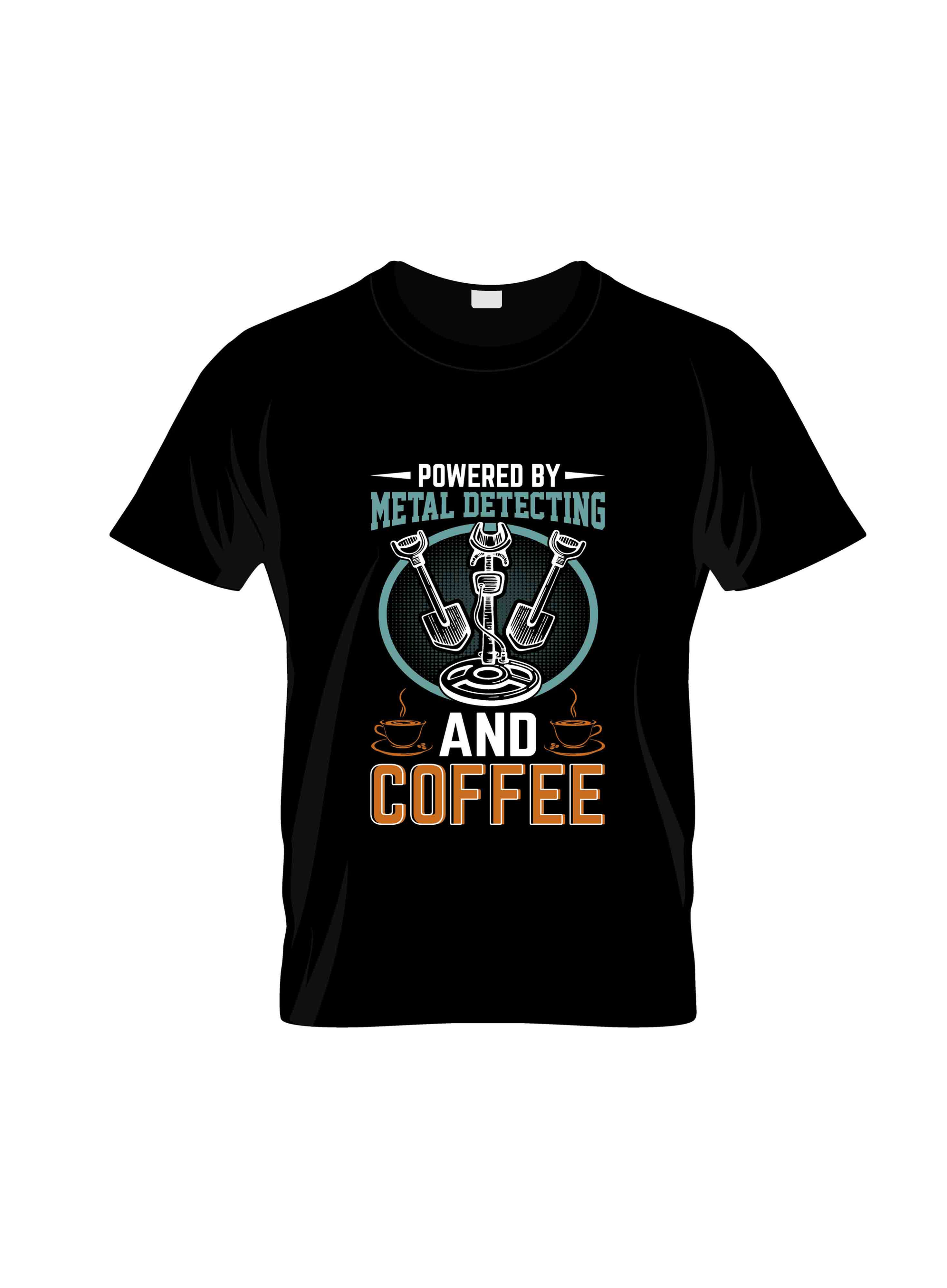powered by metal detecting and coffee typography printed t shirts