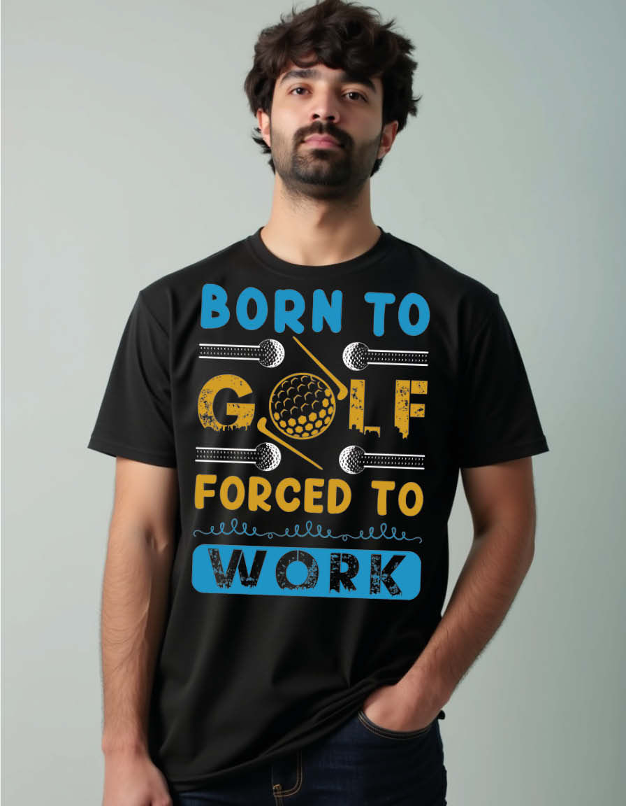born to golf forced to work Unisex Printed Graphic T-Shirt for Mens,Womens & Kids