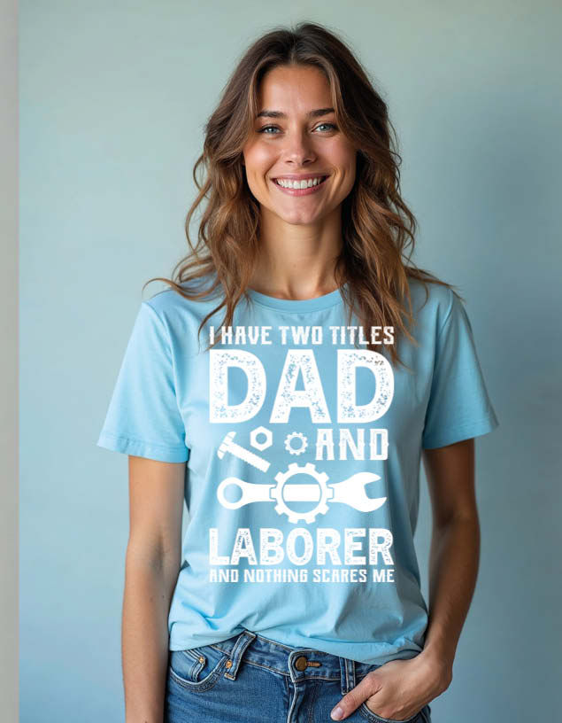 Thumbnail: i have two titles dad and laborer and nothing scares me Unisex Printed t shirt