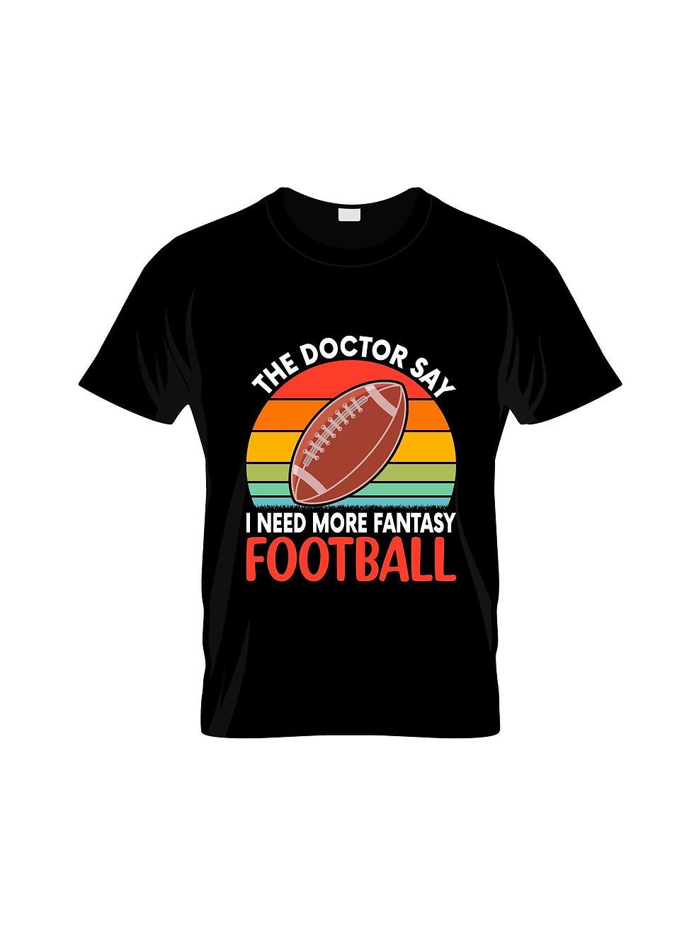 the doctor say i need more fantasy foot ball typography printed t shirts