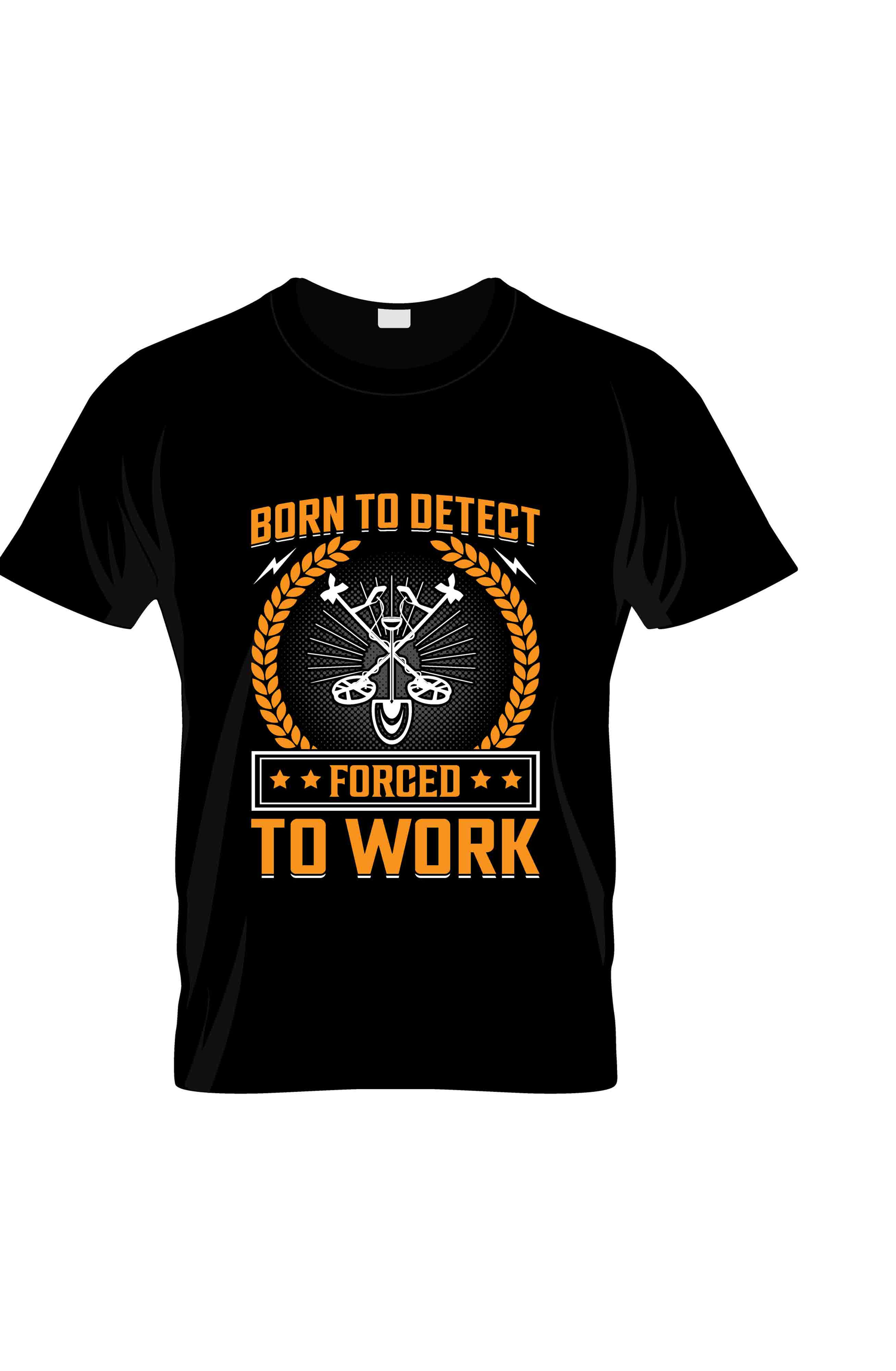 born to detect forced to work typography printed t shirts