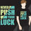 Thumbnail: Never push your luck modern typography t shirt design.