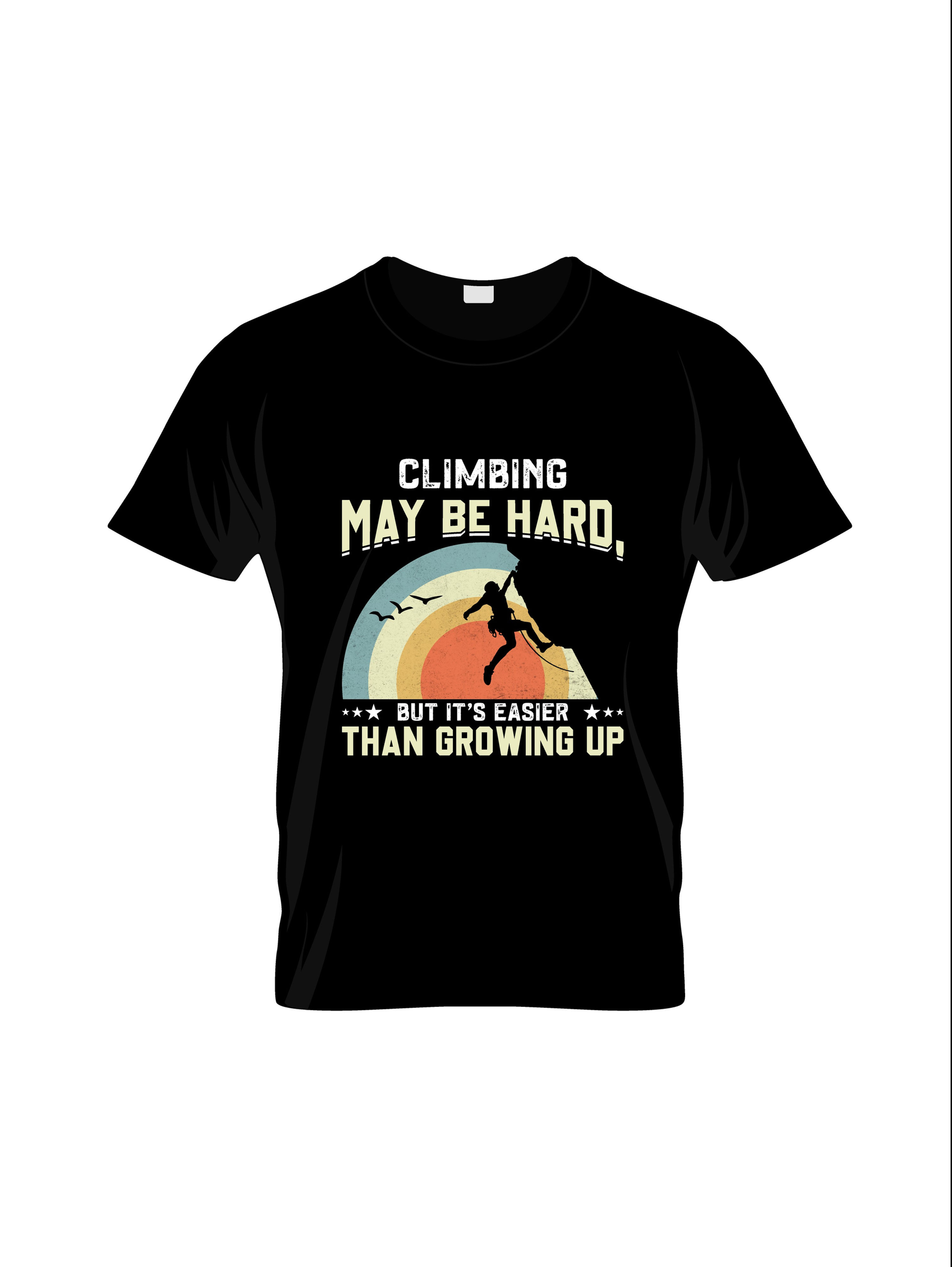 climbing may be hard than growing up  graphic printed  t  shirt.