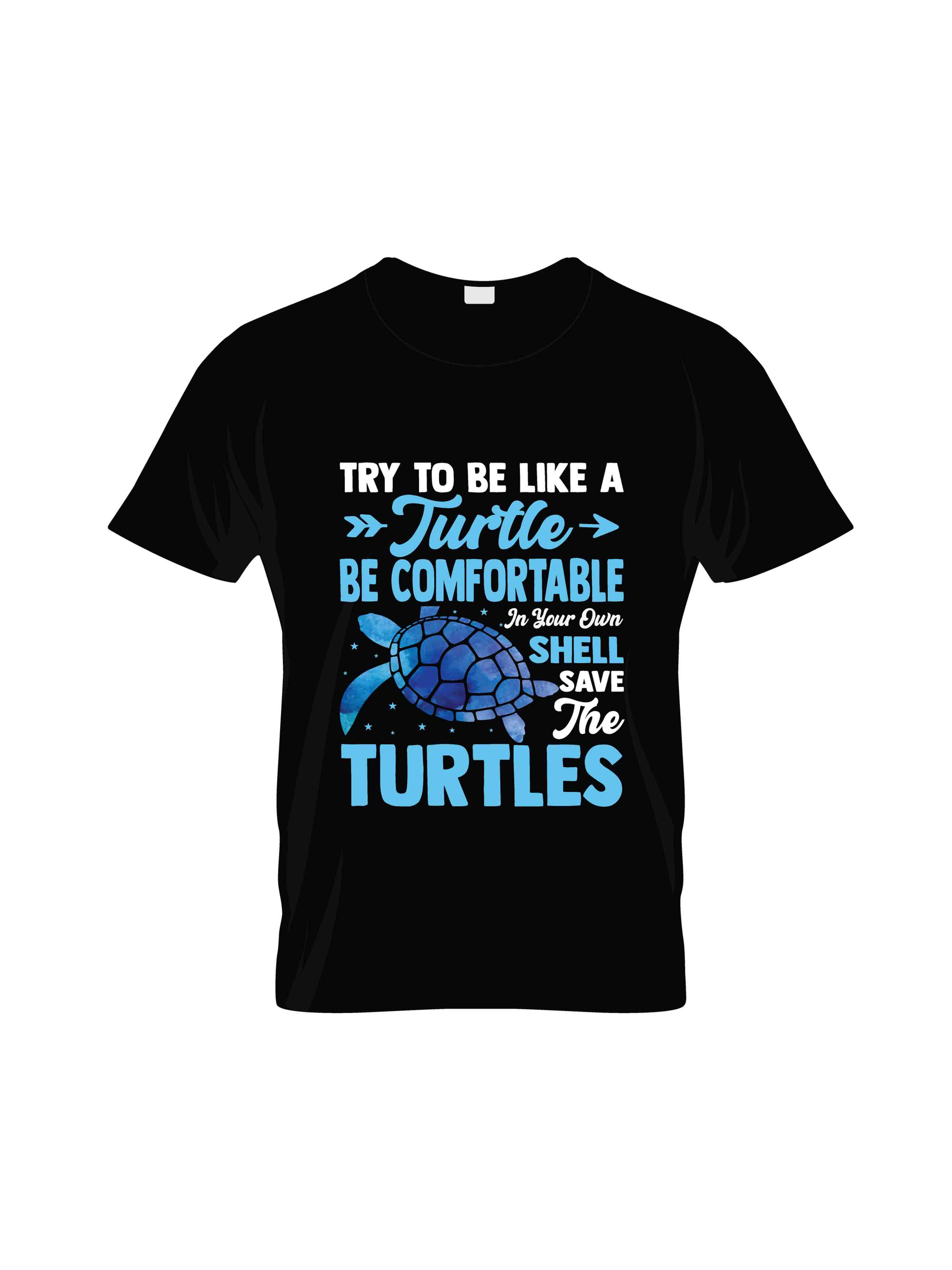 try to be like a turtle be comfortable typography printed t shirts