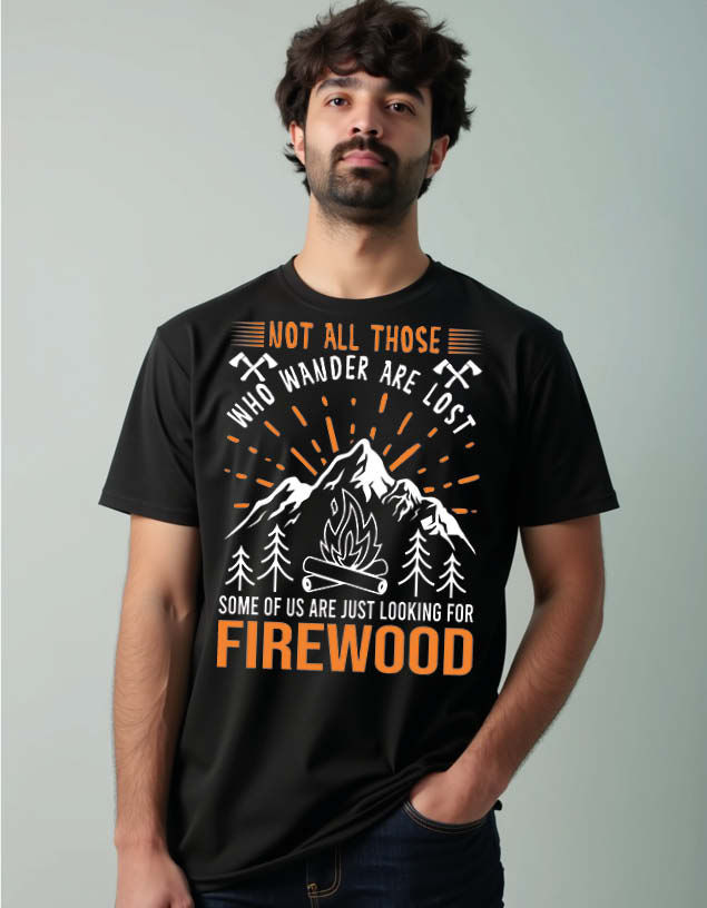 not all those who wander are lost some of us are just looking for firewood Unise
