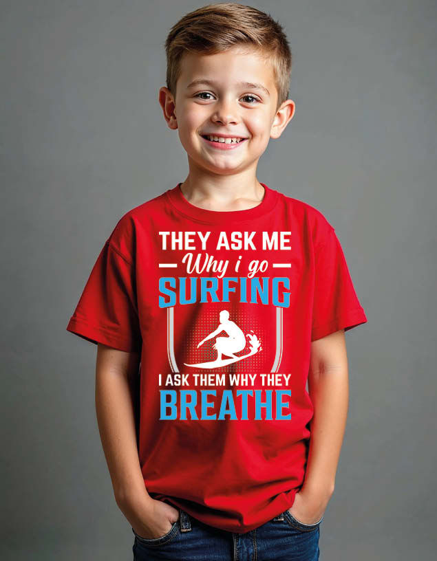 they ask me why i go surfing i ask them why they breathe Unisex Printed T-Shirt