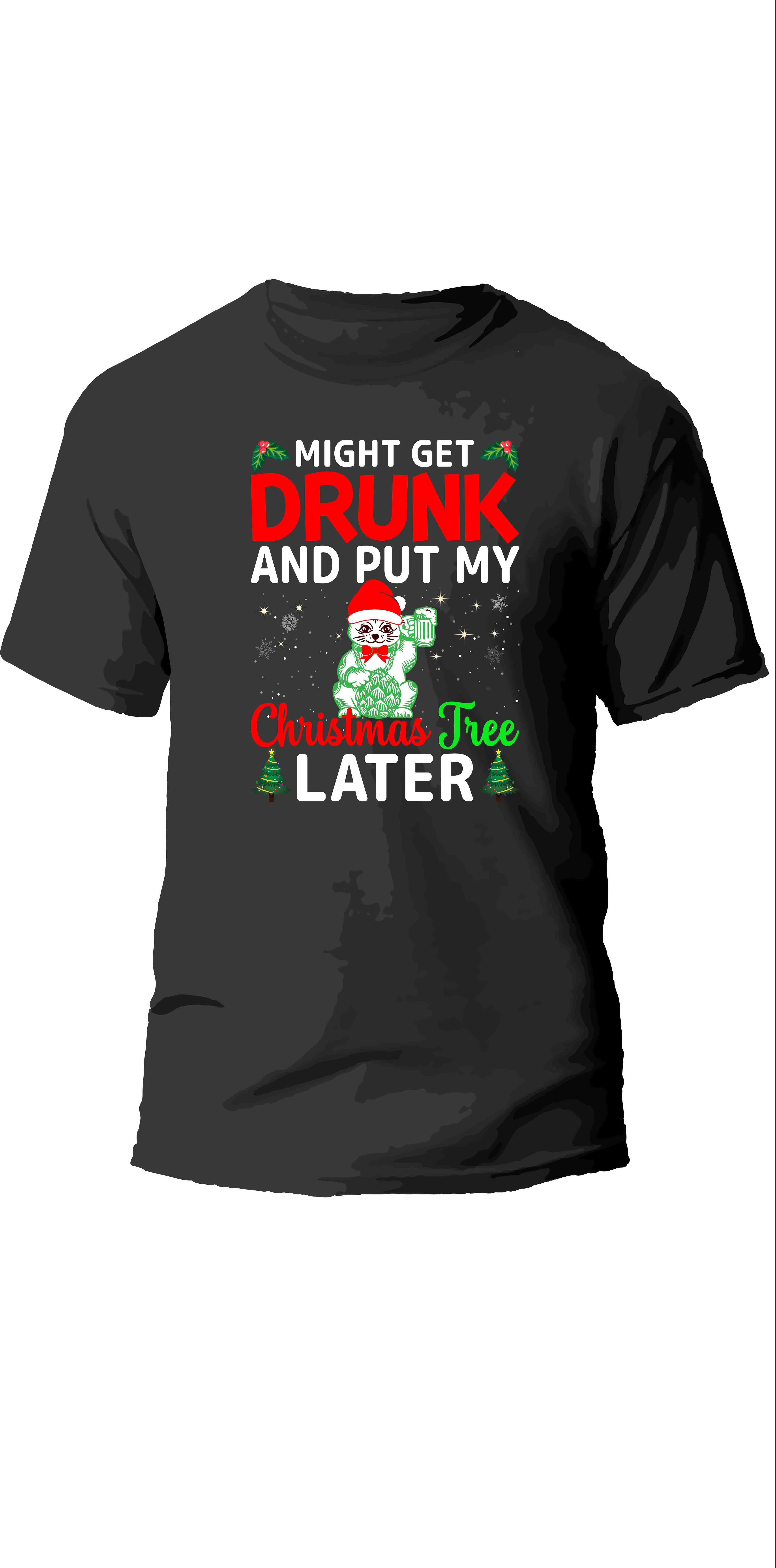 might get drunk christmas tree later typography printed t shirts
