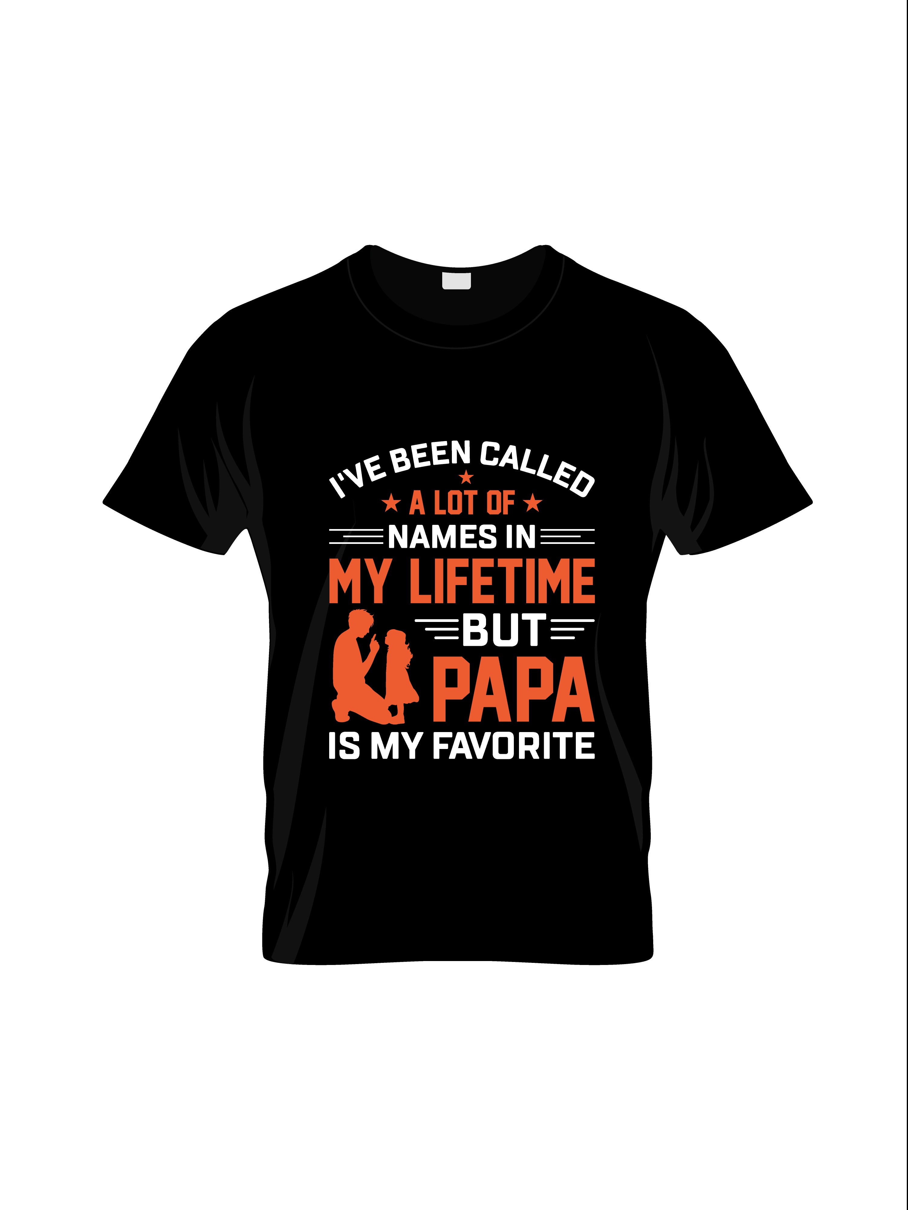 i have been called a lot of names in my life time papa typography printed t shi