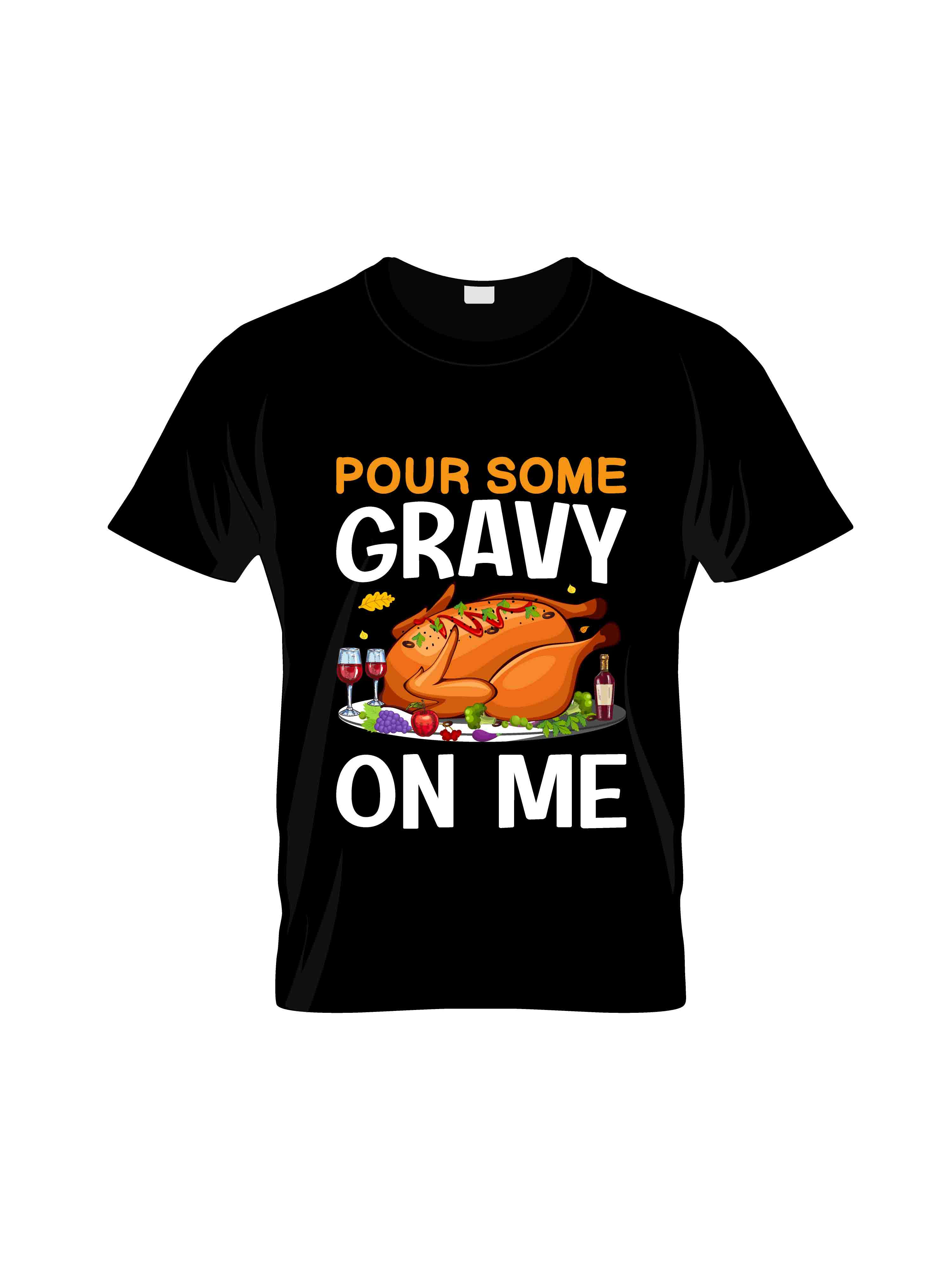 pour some gravy on me graphic printed t shirts .