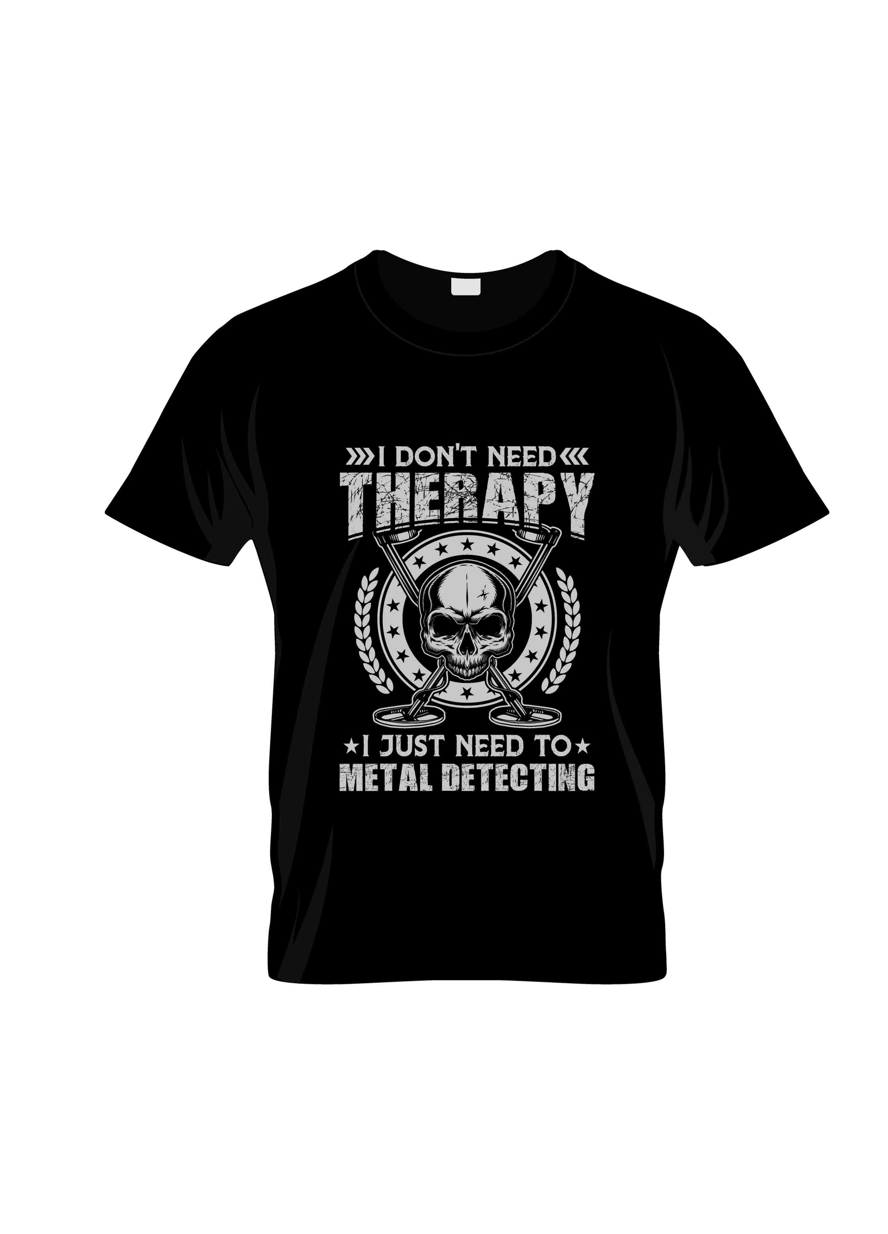 i dont need therapy i just need to metal detecting typography printed t shirts