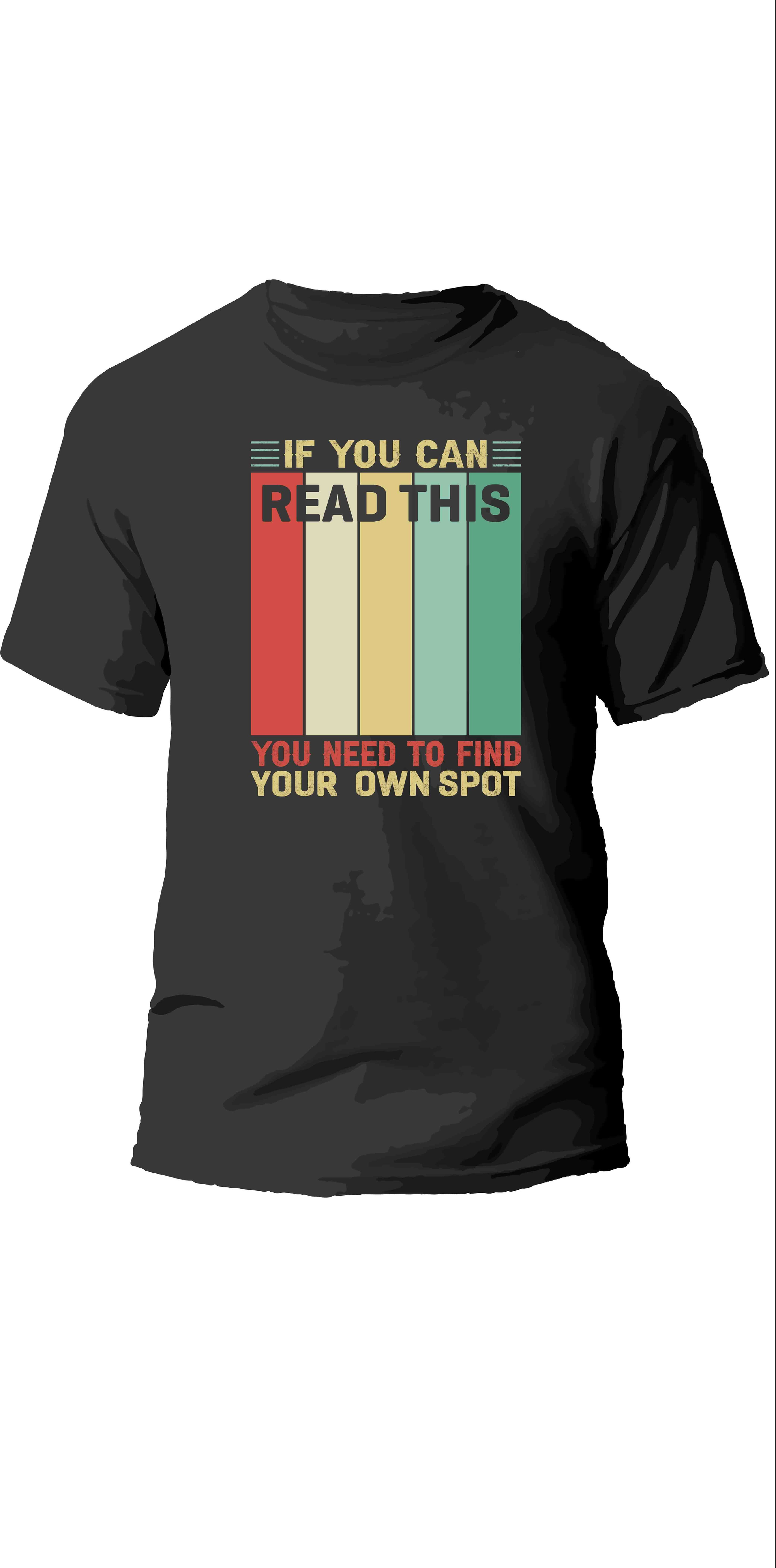 if you can read this you need to find your own spot graphic printed t shirt.