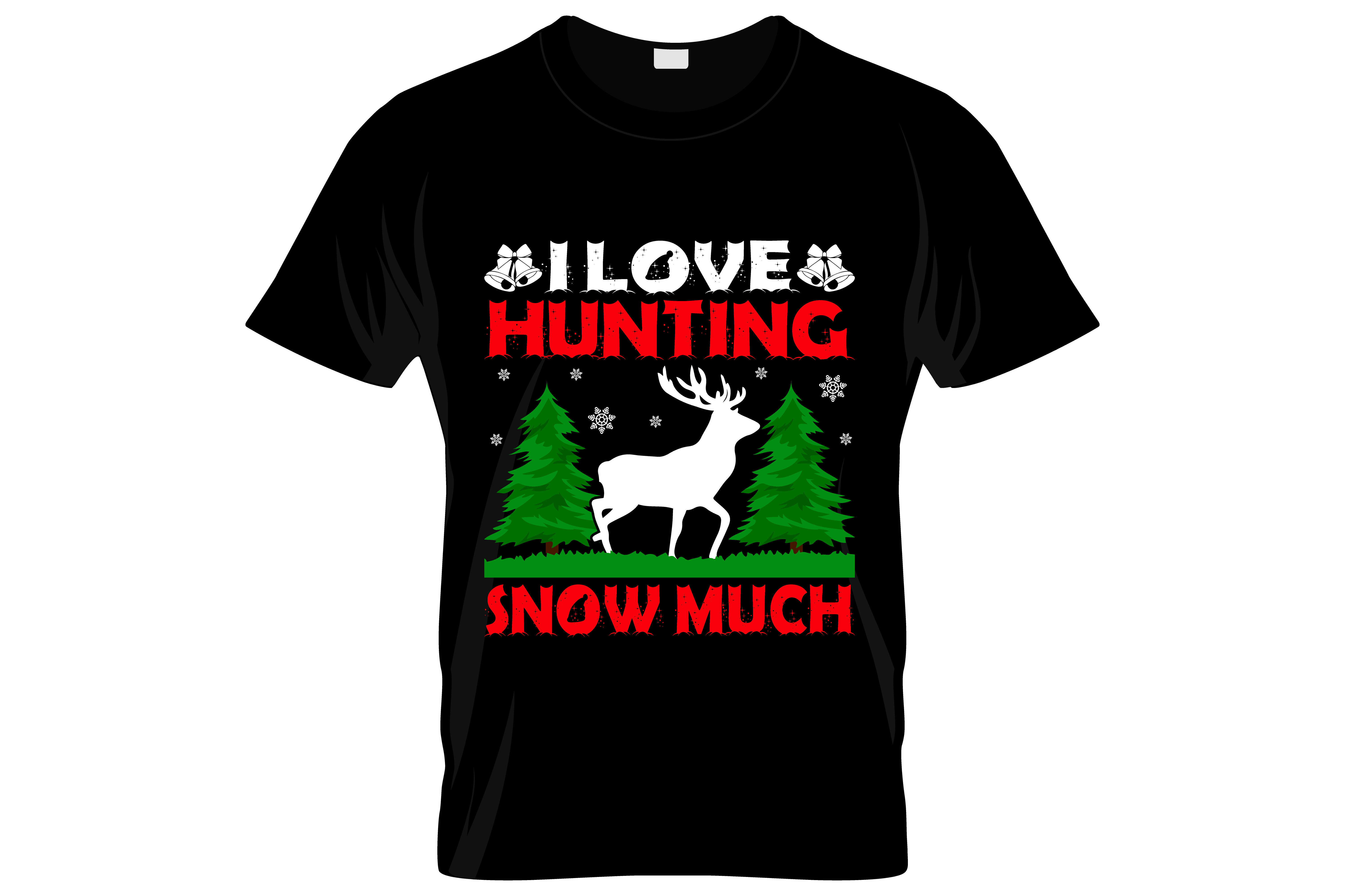 i love hunting snow much typography printed t shirts