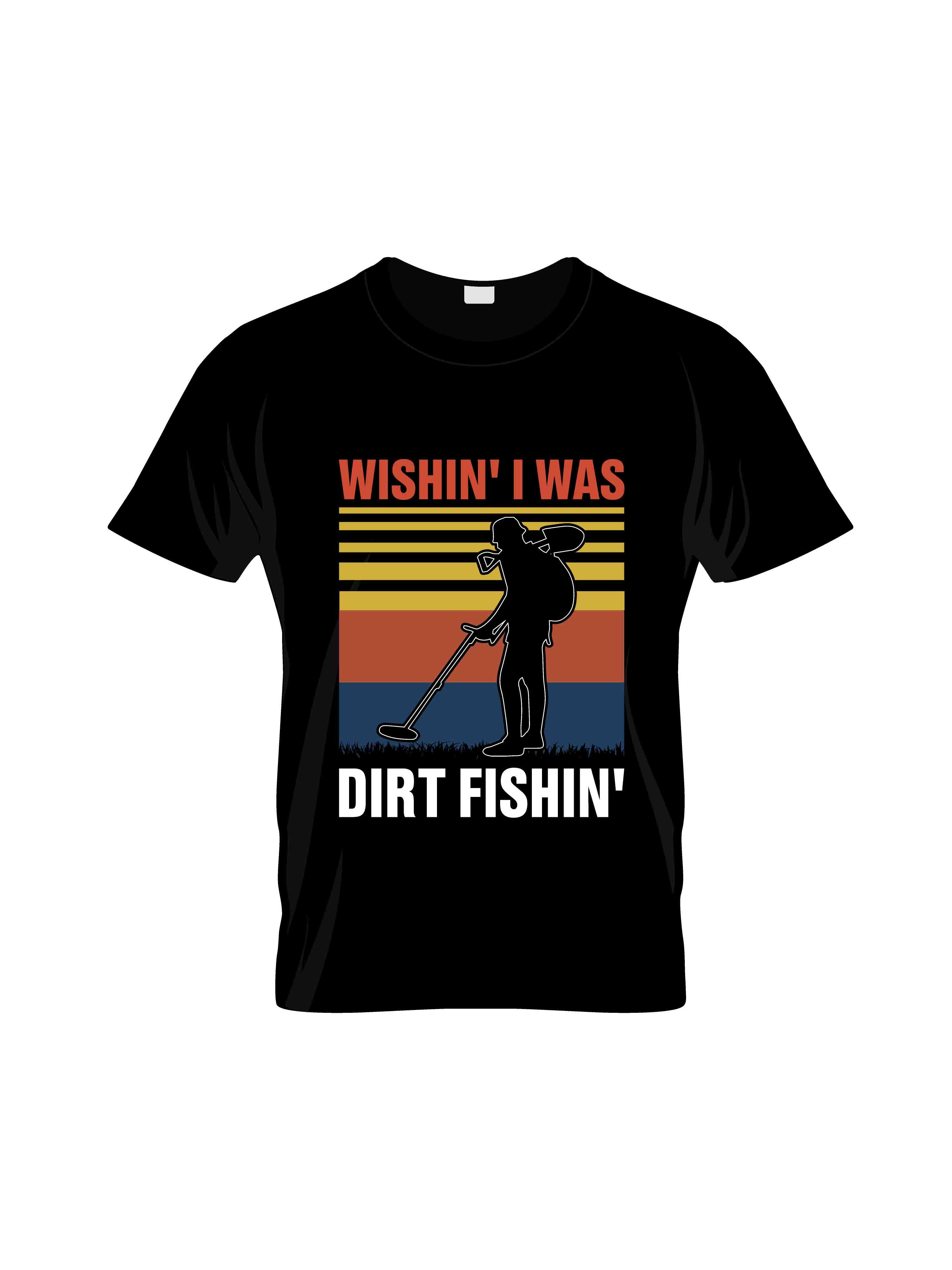 wishin i was dirt fishin' typography printed t shirts
