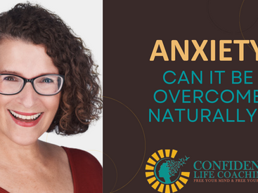 Anxiety....Can It Be Overcome Naturally?
