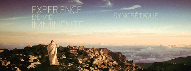 Syncrétique // Expérience de vie imminente