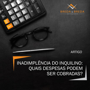Inadimplência do inquilino: Quais despesas podem ser cobradas?