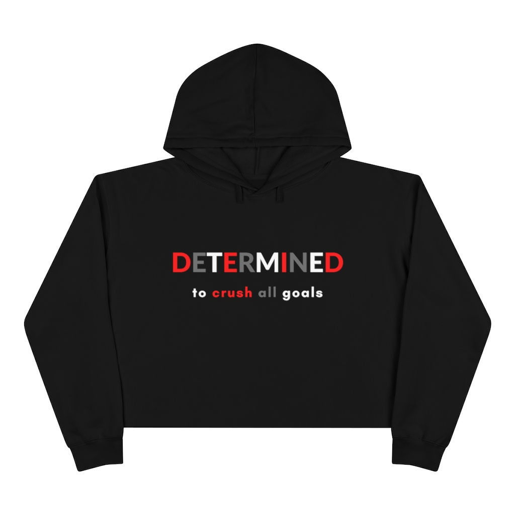 DETERMINED to crush all goals - Crop Hoodie