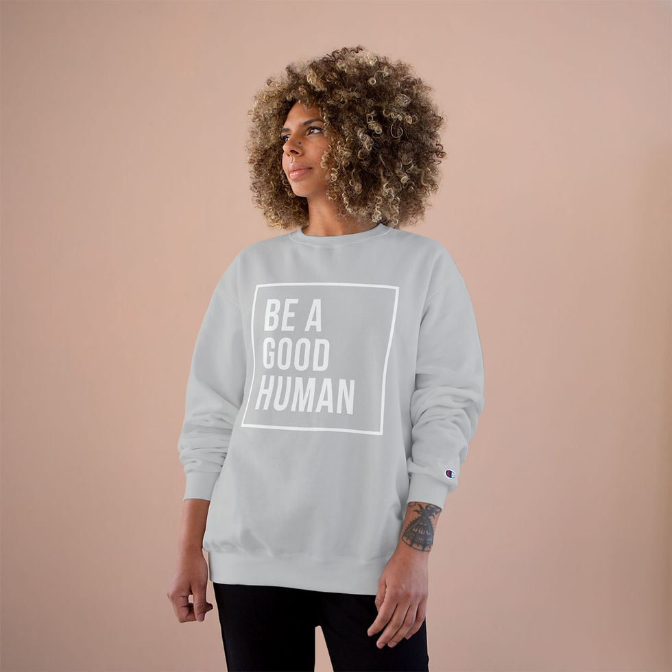 Be A Good Human - Champion Sweatshirt  