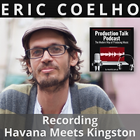 #046 - ERIC COELHO: recording the Havana Meets Kingston sessions