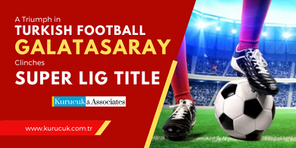 Galatasaray Clinches Super Lig Title: A Triumph in Turkish Football