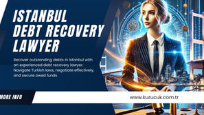 Istanbul Debt Recovery Lawyer: Comprehensive Debt Collection Services in Turkey