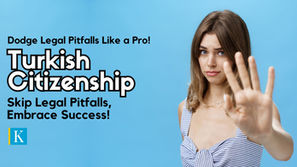 Legal Pitfalls to Avoid in the Turkish Citizenship Application Process