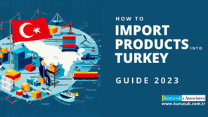 How to Import Products into Turkey in 2023 with Expert Guidance from a Turkish Immigration Lawyer
