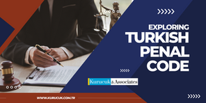 Criminal Law: Exploring the Turkish Penal Code
