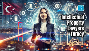 Intellectual Property Lawyers in Turkey: Your Guide to IP Protection