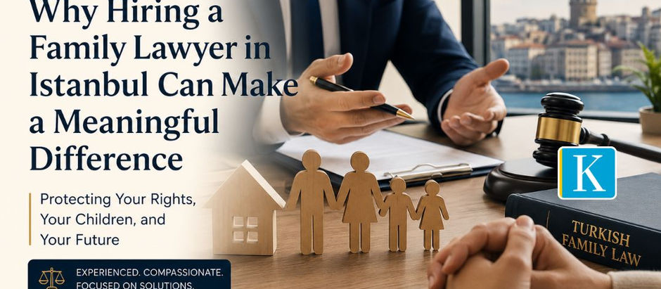 Discover why hiring a family lawyer in Istanbul can protect your rights in divorce, custody, alimony, and international family disputes.