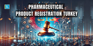 Pharmaceutical Product Registration in Turkey: Key Legal Considerations by a Lawyer Turkey