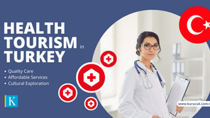 Health Tourism in Turkey: Quality Care, Affordable Services, and Cultural Exploration