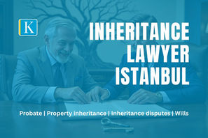 Inheritance lawyer Istanbul providing probate, property inheritance, inheritance disputes, wills, and legal support for foreigners under Turkish inheritance law.