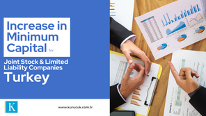 Significant Increase in Minimum Capital for Joint Stock and Limited Liability Companies in Turkey