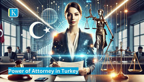 Power of Attorney in Turkey: Everything You Need to Know