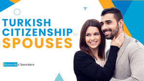 Turkish Citizenship for Spouses: A Comprehensive Guide