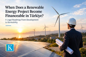 Learn how renewable energy projects become financeable in Türkiye, covering licenses, land, grid connection, revenue, construction, storage and legal due diligence.