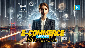Navigate the Digital Marketplace with an E-commerce Lawyer in Istanbul