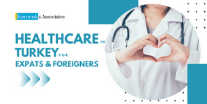 Healthcare in Turkey for Expats and Foreigners: Your Comprehensive Guide