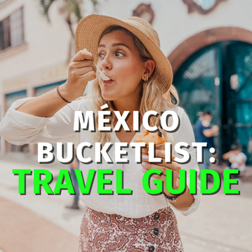 🇲🇽México Bucketlist:Travel Guide
