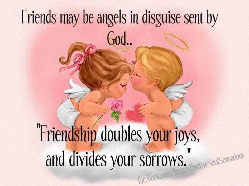 Friends may be angels...
