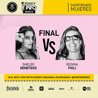 WOMEN'S FINAL HEAT DETERMINED: SHELBY DEMETERS VS REGINA PIOLI BATTLE FOR THE MEXICO CHAMPIONSHIP