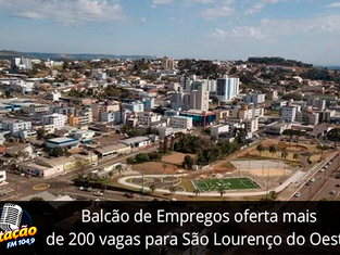 Balcão de Empregos oferta mais de 200 vagas para São Lourenço do Oeste