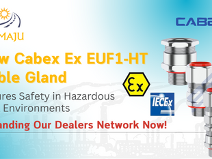 How Cabex Ex EUF1- HT Cable Gland Ensures Safety in Hazardous Area Environments: Expanding Our Dealers Network Now!