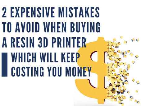 2 Expensive Mistakes to Avoid when Buying a Resin 3D Printer which Will Keep Costing You Money