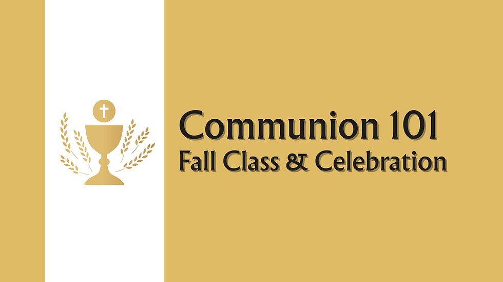 Communion 101 Fall Class & Celebration