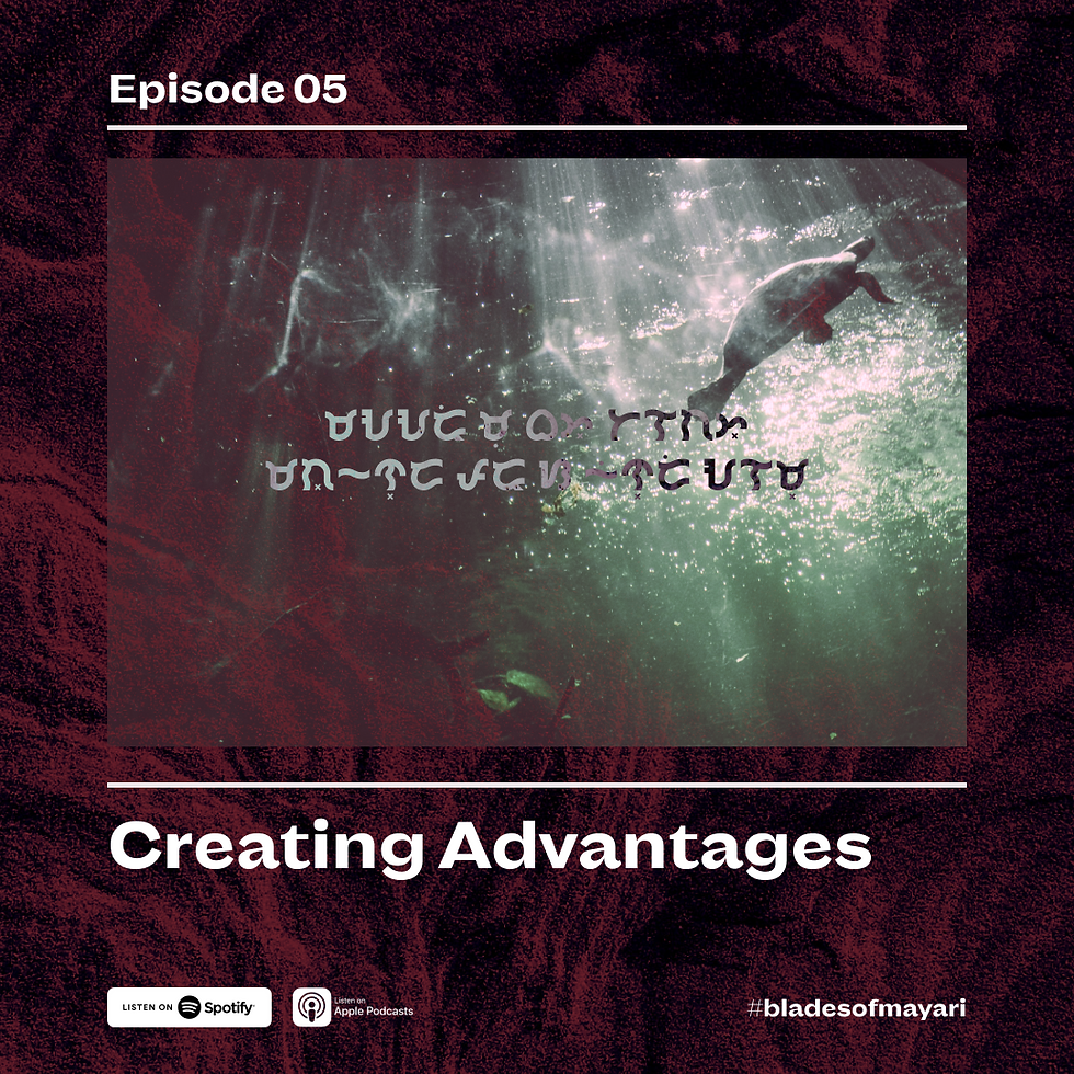 Blades of Mayari - Ep 05: Creating Advantages