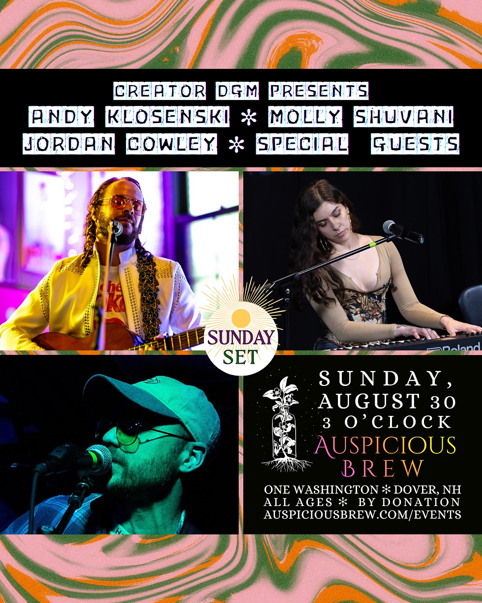 SUNDAY SET: Creator DGM presents... Andy Klosenski // Molly Shuvani // Jordan Cowley