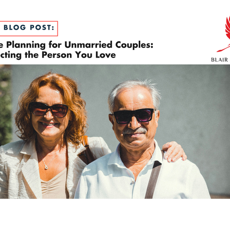 Estate Planning for Unmarried Couples: Protecting the Person You Love